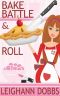 [Lexy Baker 06] • Bake, Battle & Roll (A Lexy Baker Bakery Cozy Mystery)